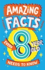 Amazing Facts Every 8 Year Old Needs to Know - Book