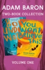 Adam Baron 2-Book Collection, Volume 1 : Boy Underwater, You Won't Believe This - eBook