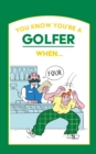 You Know You’re a Golfer When … - Book