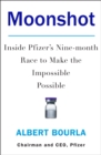 Moonshot : Inside Pfizer's Nine-month Race to Make the Impossible Possible - eBook