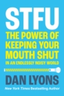 STFU : The Power of Keeping Your Mouth Shut in a World That Won’t Stop Talking - eBook