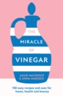 The Miracle of Vinegar : 150 Easy Recipes and Uses for Home, Health and Beauty - Book
