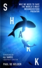 Shark : Why We Need to Save the World’s Most Misunderstood Predator - Book
