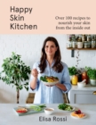 Happy Skin Kitchen : Over 100 recipes to nourish your skin from the inside out - eBook