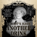 Do Let’s Have Another Drink : The Singular Wit and Double Measures of Queen Elizabeth the Queen Mother - eAudiobook