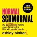 Normal Schmormal : My Occasionally Helpful Guide to Parenting Kids with Special Needs - eAudiobook