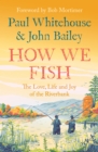 How We Fish : The new book from the fishing brains behind the hit TV series GONE FISHING, with a Foreword by Bob Mortimer - eBook