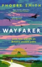Wayfarer : Love, Loss and Life on Britain’s Ancient Paths - Book