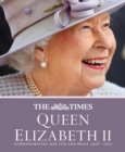 The Times Queen Elizabeth II : Commemorating Her Life and Reign 1926 - 2022 - Book