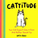 Cattitude : Your Cat Doesn't Give a F*** and Neither Should You - eBook