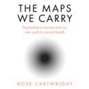 The Maps We Carry : Psychedelics, trauma and our new path to mental health - eAudiobook