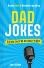 Even More Embarrassing Dad Jokes : So Bad They're Actually Good - eBook