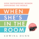 When She's in the Room : How Empowering Women Empowers the World - eAudiobook