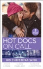 Hot Docs On Call: His Christmas Wish : It Started at Christmas… / the Doctor's Sleigh Bell Proposal / White Christmas for the Single Mum - eBook