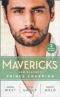 Mavericks: Her Playboy Prince Charming : Passion, Purity and the Prince (the Weight of the Crown) / the Incorrigible Playboy / the Sheikh's Son - eBook
