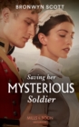 Saving Her Mysterious Soldier - eBook