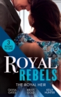 Royal Rebels: The Royal Heir : Pregnant by the Sheikh (the Billionaires of Black Castle) / the Sheikh's Secret Heir / Shock Heir for the Crown Prince - eBook
