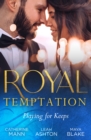Royal Temptation: Playing For Keeps : His Thirty-Day Fiancee / the Prince's Fake Fiancee / Crown Prince's Bought Bride - eBook