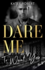 Dare Me To Want You : Make Me Want (the Make Me Series) / Make Me Need / Make Me Yours - eBook