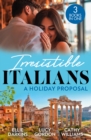 Irresistible Italians: A Holiday Proposal : Conveniently Engaged to the Boss / a Proposal from the Italian Count / Snowbound with His Innocent Temptation - eBook