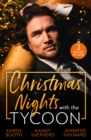 Christmas Nights With The Tycoon : A Christmas Temptation (the Eden Empire) / Greek Tycoon's Mistletoe Proposal / Christmas at the Tycoon's Command - eBook