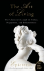 Art of Living : The Classical Manual on Virtue, Happiness, and Effectiveness - Book