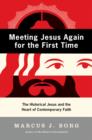 Meeting Jesus Again for the First Time : The Historical Jesus and the Heart of Contemporary Faith - eBook