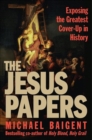 The Jesus Papers : Exposing the Greatest Cover-Up in History - eBook