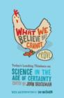 What We Believe but Cannot Prove : Today's Leading Thinkers on Science in the Age of Certainty - eBook