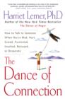 The Dance of Connection : How to Talk to Someone When You're Mad, Hurt, Scared, Frustrated, Insulted, Betrayed, or Desperate - eBook