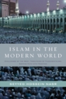 Islam in the Modern World : Challenged by the West, Threatened by Fundamentalism, Keeping Faith with Tradition - Book
