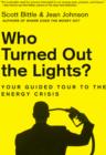 Who Turned Out the Lights? : Your Guided Tour to the Energy Crisis - eBook