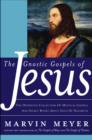 The Gnostic Gospels of Jesus : The Definitive Collection of Mystical Gospels and Secret Books about Jesus of Nazareth - eBook