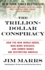 The Trillion-Dollar Conspiracy : How the New World Order, Man-Made Diseases, and Zombie Banks Are Destroying America - Book
