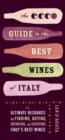 The Ecco Guide to the Best Wines of Italy : The Ultimate Resource for Finding, Buying, Drinking, and Enjoying Italy's Best Wines - eBook