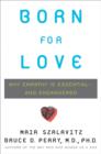 Born for Love : Why Empathy Is Essential--and Endangered - eBook