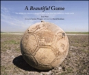 A Beautiful Game : The World's Greatest Players and How Soccer Changed Their Lives - eBook