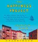 The Happiness Project : Or, Why I Spent a Year Trying to Sing in the Morning, Clean My Closets, Fight Right, Read Aristotle, and Generally Have More Fun - eAudiobook