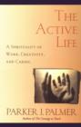 The Active Life Leader's Guide : A Spirituality of Work, Creativity, and Caring - eBook