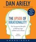 The Upside of Irrationality : The Unexpected Benefits of Defying Logic at Work and at Home - eAudiobook