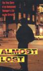 Almost Lost : The True Story of an Anonymous Teenager's Life on the Streets - eBook