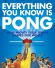 Everything You Know Is Pong : How Mighty Table Tennis Shapes Our World - eBook