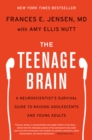 The Teenage Brain : A Neuroscientist's Survival Guide to Raising Adolescents and Young Adults - eBook