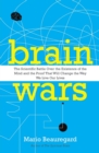 Brain Wars : The Scientific Battle Over the Existence of the Mind and the Proof that Will Change the Way We Live Our Lives - Book