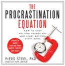 The Procrastination Equation : How to Stop Putting Things Off and Start Getting Stuff Done - eAudiobook