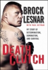 Death Clutch : My Story of Determination, Domination, and Survival - eBook