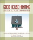 Good House Hunting : 20 Steps to Your Dream Home - eBook