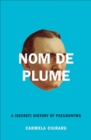 Nom de Plume : A (Secret) History of Pseudonyms - eBook