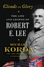 Clouds of Glory : The Life and Legend of Robert E. Lee - eBook