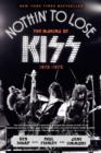 Nothin' to Lose : The Making of KISS (1972-1975) - Book